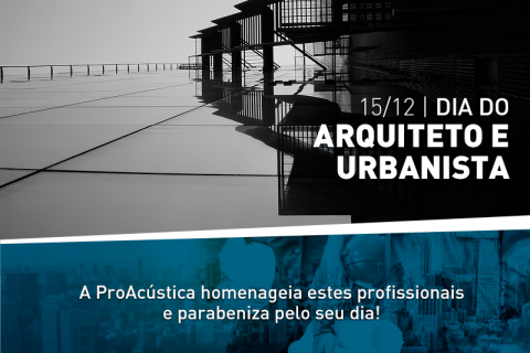 A ProAcústica homenageia arquitetos e urbanistas pelo seu dia