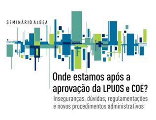 Onde estamos após a aprovação da LPUOS e COE? Inseguranças, dúvidas, regulamentações e novos procedimentos administrativos