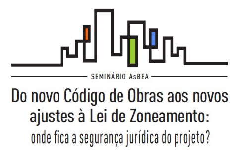 Seminário: Do novo Código de Obras aos novos ajustes na Lei de Zoneamento: onde fica a segurança jurídica do projeto?