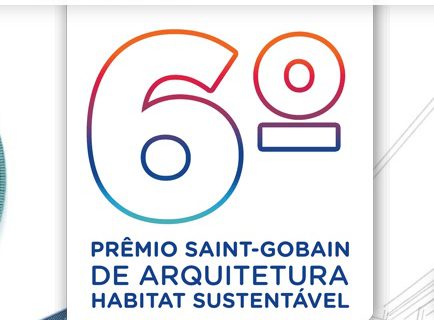 6ª Edição Prêmio Saint-Gobain de Arquitetura Habitat Sustentável